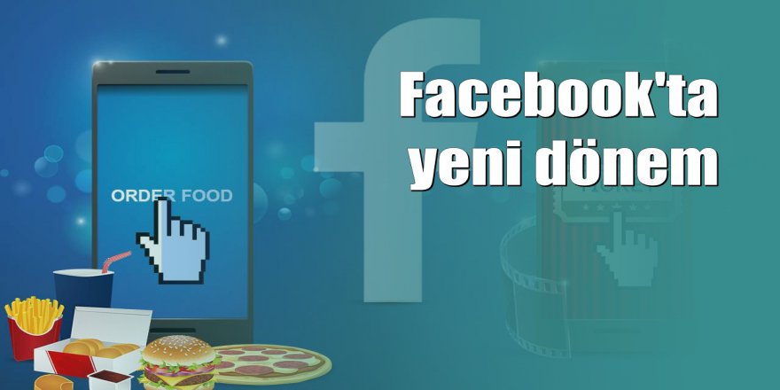 Facebook'ta yemek siparişi dönemi başlıyor