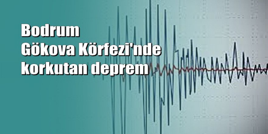 Bodrum Gökova Körfezi'nde  deprem