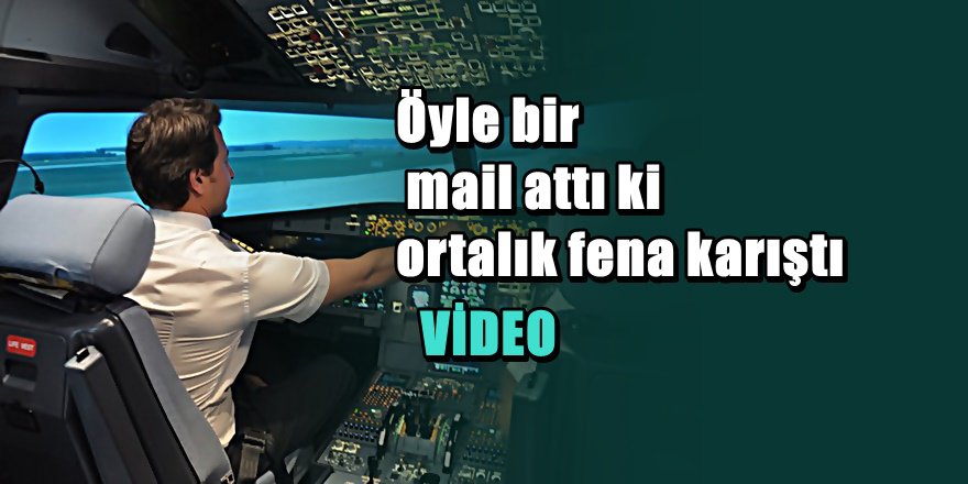 Yabancı pilotun maili THY'yi fena karıştırdı