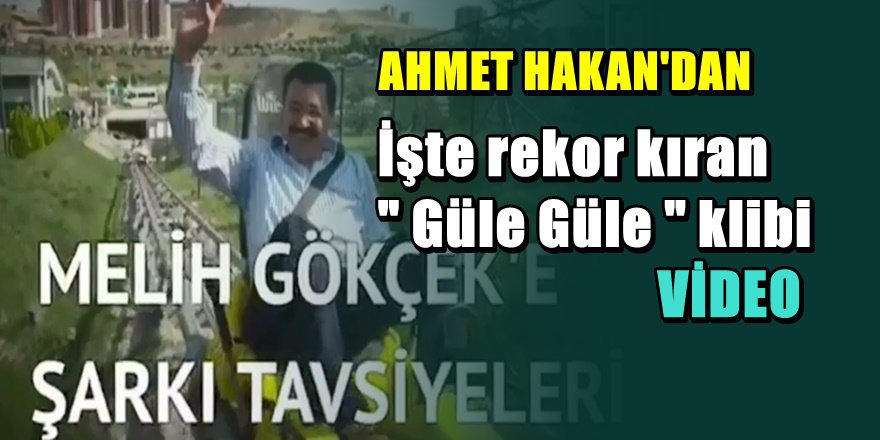Ahmet Hakan'dan Melih Gökçek'e ' Güle Güle ' klibi