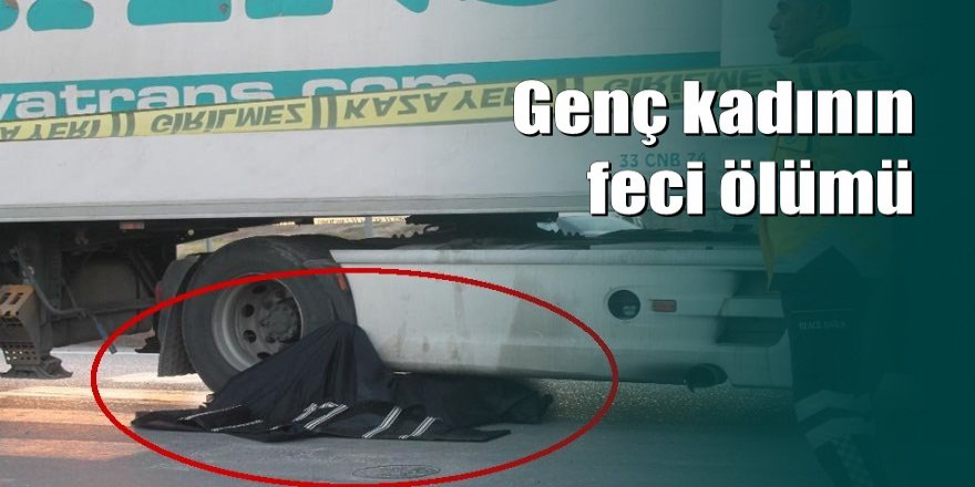 TIR'ın çarptığı genç kadın hayatını kaybetti