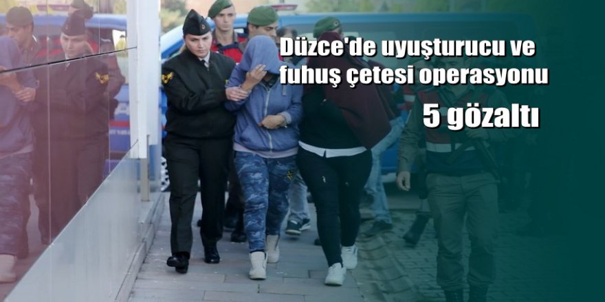 Düzce'de uyuşturucu ve fuhuş çetesi operasyonu