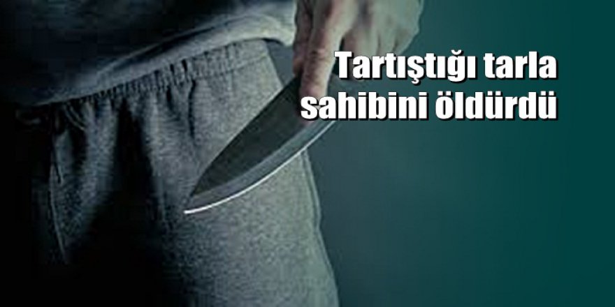 Patates tarlasında bıçaklı kavga: 1 ölü