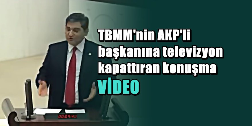 Aykut Erdoğdu'nun Meclis TV'yi kapattıran konuşması