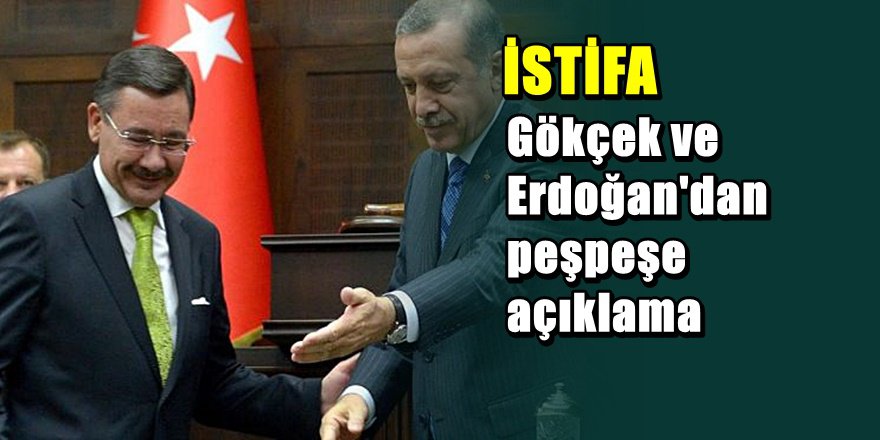 Melih Gökçek istifa etti; Erdoğan'dan jet açıklama
