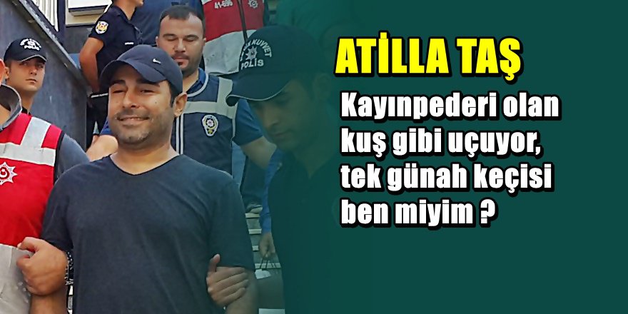Atilla Taş davasında flaş gelişme