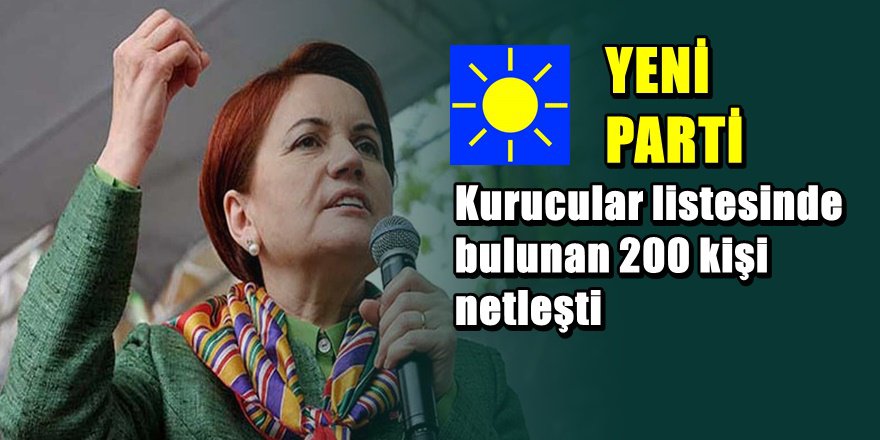 Meral Akşener'in partisinin 200 kurucu listesi yayınlandı