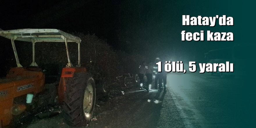 Traktör ve kamyonet çarpıştı: 1 ölü, 5 yaralı