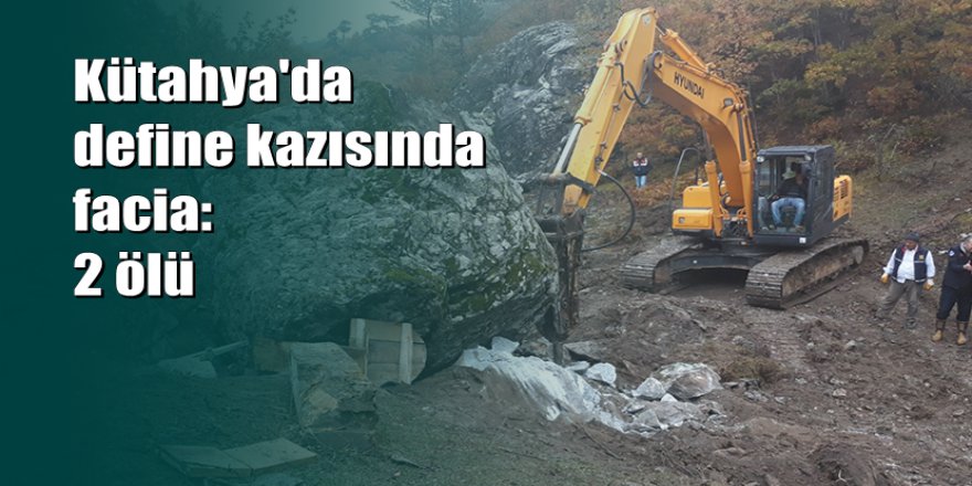 Kütahya'daki define kazısında kayanın altında can verdiler