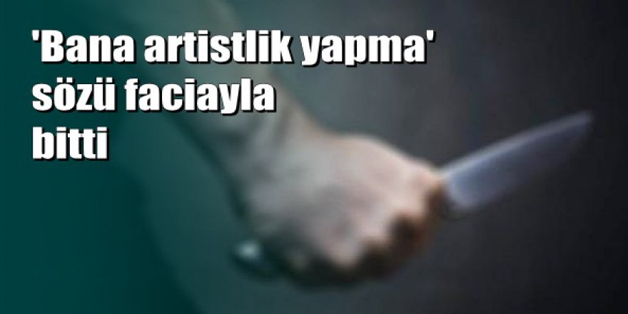 Bana artistlik yapma ' cinayeti kamerada