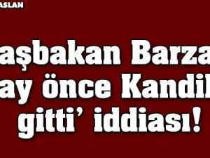 'Başbakan Barzani 5 ay önce Kandil'e gitti' iddiası