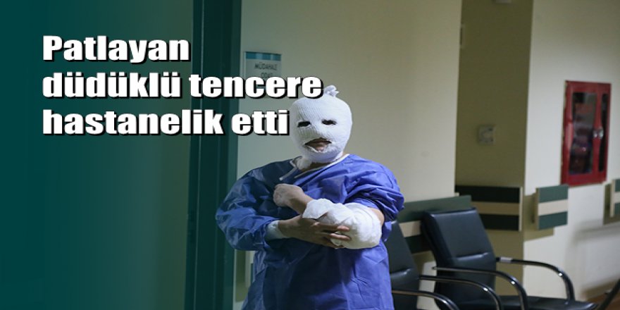 Erzurum'da ' Düdüklü tencere ' faciası