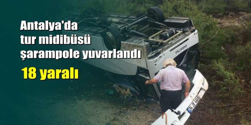 Antalya'da devrilen tur midibüsünde 18 yaralının kimliği netleşti