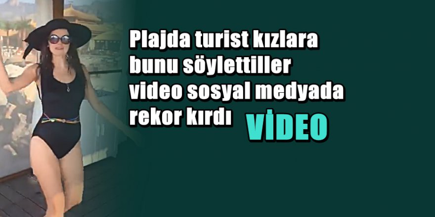 Plajda çekilen turist kızların bu görüntüleri sosyal medyayı salladı