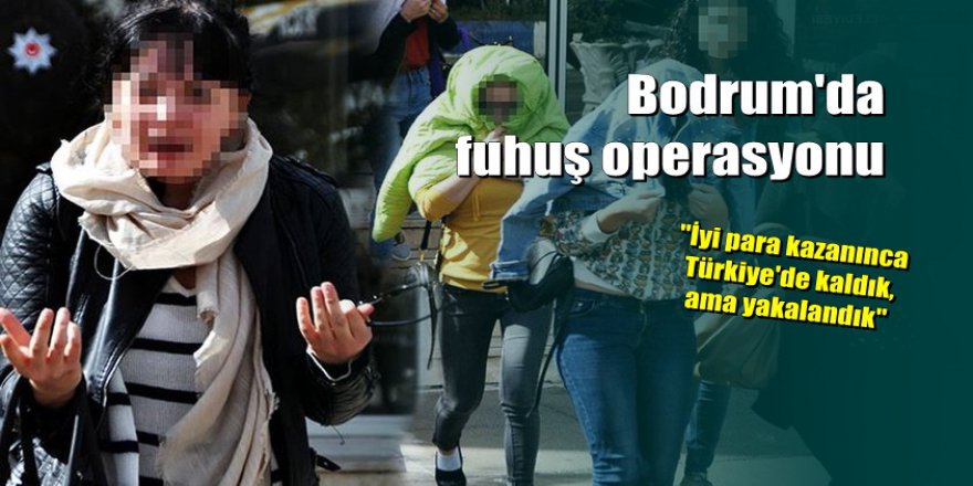 Bodrum'a tatil için geldiler, fuhuşta yakalandılar