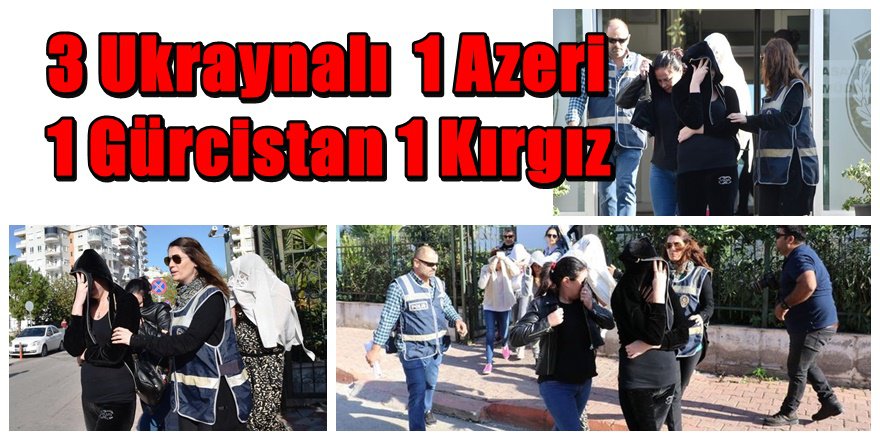 Antalya'da ' Yabancı Uyruklu ' fuhşa baskın