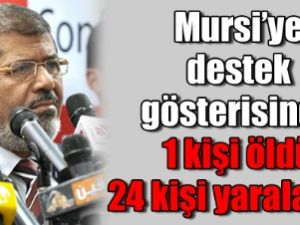 Mursi’ye destek gösterisinde 1 kişi öldü 24 kişi yaralandı