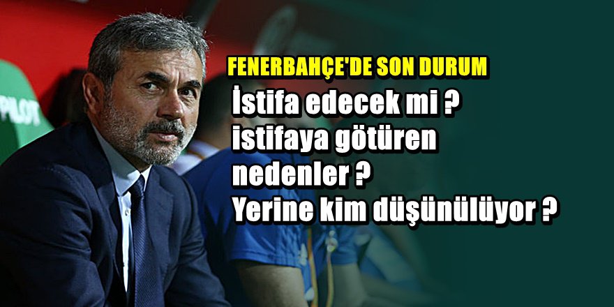 Fenerbahçe'de Aykut Kocaman istifasında son durum