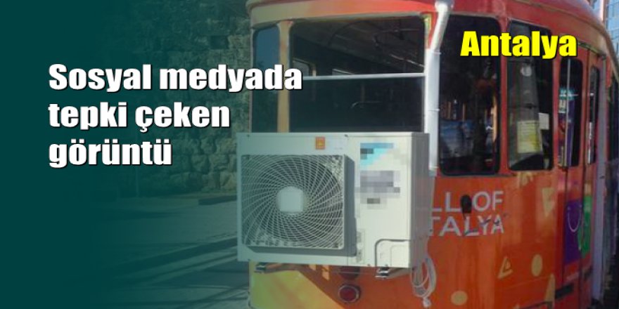 Antalya'da nostaljik tramvaya ev tipi klima