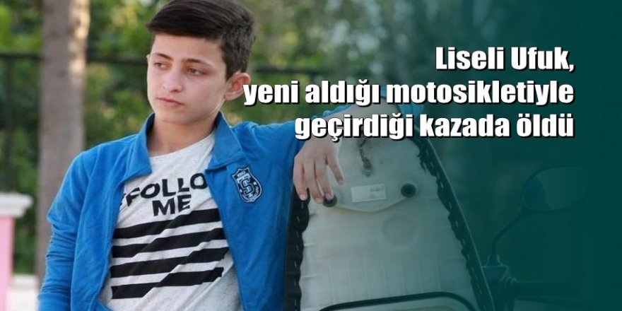 Muğla Fethiye'de liseli Ufuk, yeni aldığı motosikletiyle geçirdiği kazada öldü