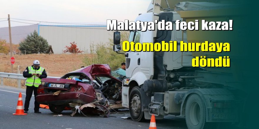 Malatya'da kamyon otomobile çarptı: 2 ölü