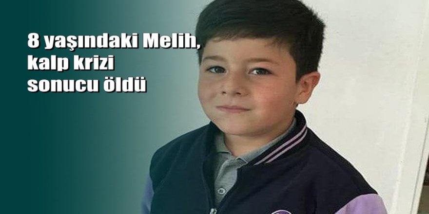 8 yaşındaki çocuk kalp krizi sonucu hayatını kaybetti