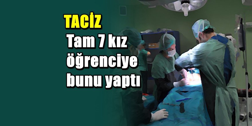 Devlet Hastanesinde 7 kız öğrenciye taciz