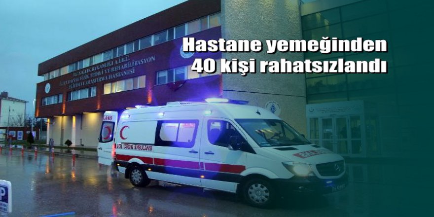 Bolu'da hastanede 40 kişi öğle yemeğinden zehirlendi