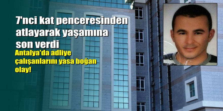 Antalya'da zabıt katibi, adliyede intihar etti