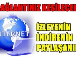 Bunu Yapanın İnternet Bağlantısı Kesilecek