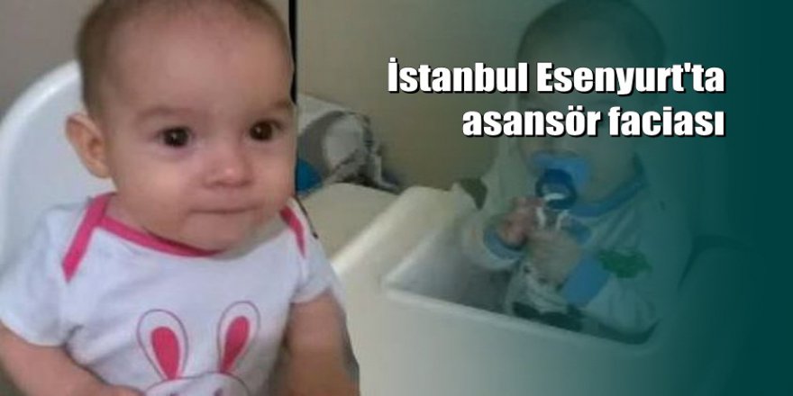 Asansör boşluğuna düşen 9 aylık Muhammed bebek feci şekilde can verdi