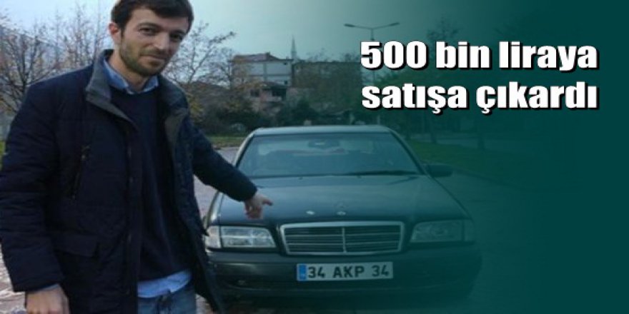 '34 AKP 34' plakalı otomobiline servet istiyor