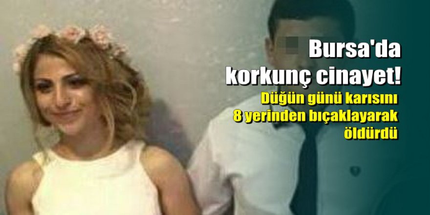 Düğün günü karısını bıçaklayarak öldürdü