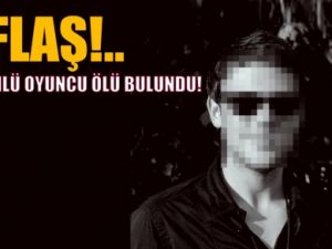Flaş!.. Flaş!..Ünlü oyuncu ölü bulundu
