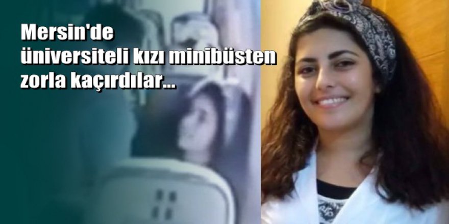 Üniversiteli kızı minibüsten zorla kaçırdılar…