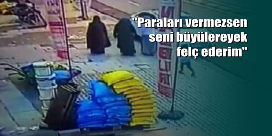 'Üzerinde büyü var’ diyerek 20 bin lirasını götürdüler