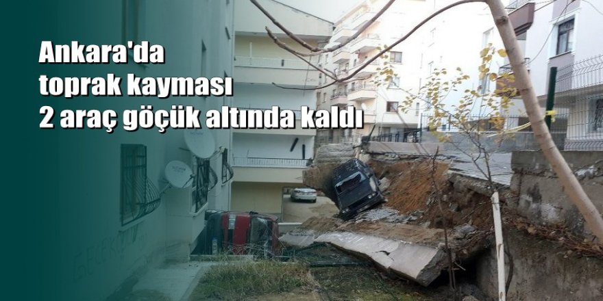 Ankara'da 2 araç göçük altında kaldı