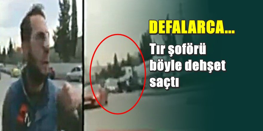 İstanbul'da TIR Şoförü böyle dehşet saçtı