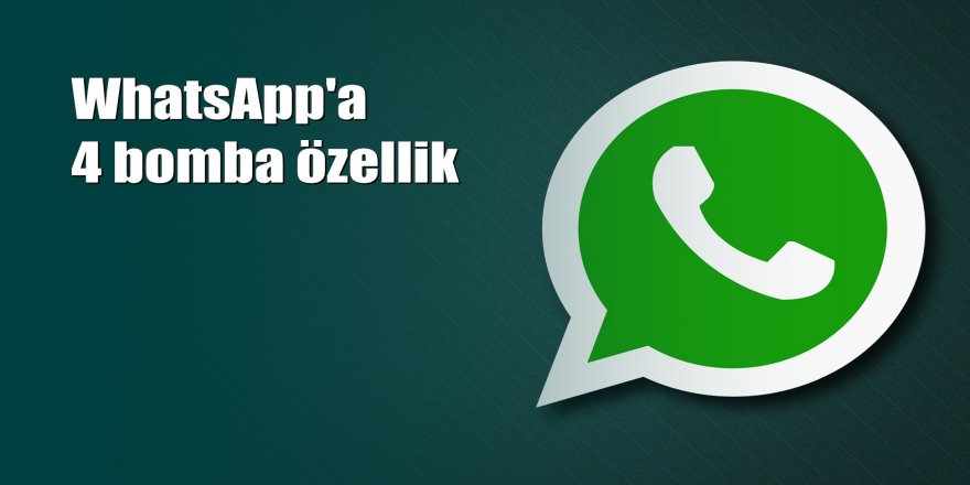 WhatsApp'a 4 yeni özellik