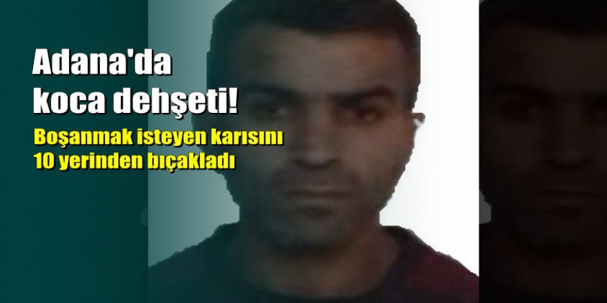 Eşini 10 yerinden bıçakladı, 'sevdiğim için yaptım' dedi