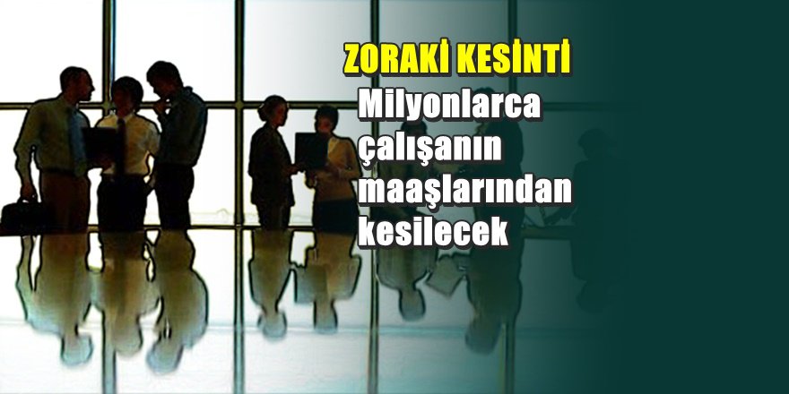 Milyonlarca çalışanın maaşı kesilecek ; 15 gün kaldı