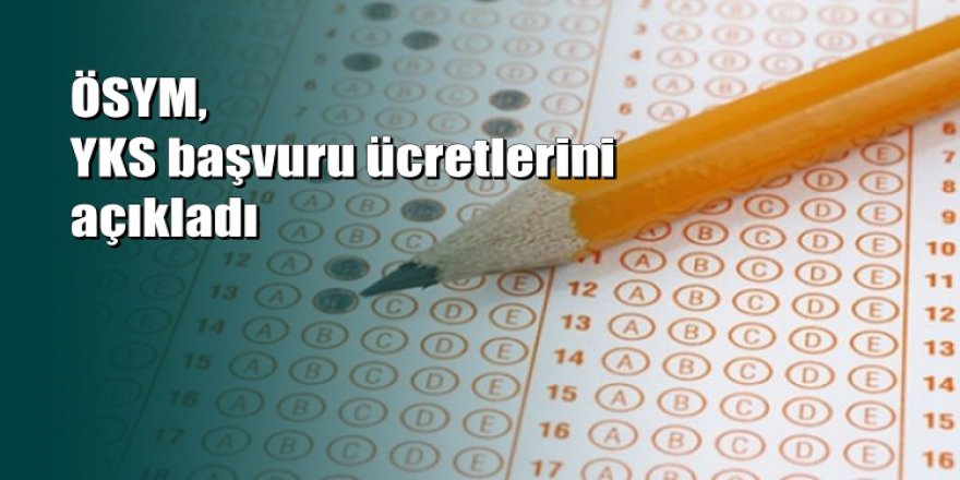 YKS başvuru ücretleri belli oldu