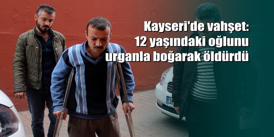 Oğlunu boğarak öldüren babadan kan donduran savunma