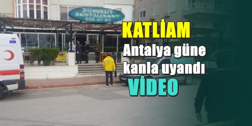 Antalya'da  işten çıkarılan garson katliam yaptı; 4 Ölü