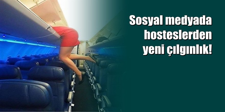 Sosyal medyada hosteslerden yeni çılgınlık!