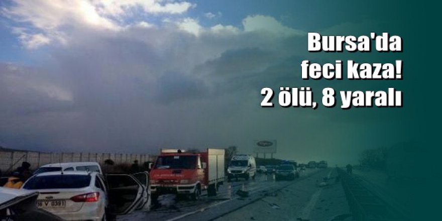 Bursa'da 5 araç birbirine girdi: 2 ölü, 8 yaralı