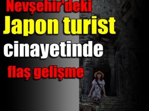 Nevşehir'deki, Japon turist cinayetinde Flaş gelişme