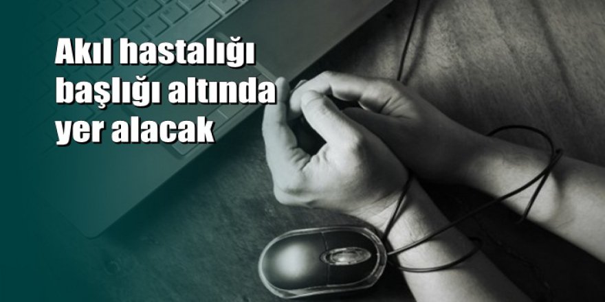Bilgisayar oyunu bağımlılığı akıl hastalığı oluyor