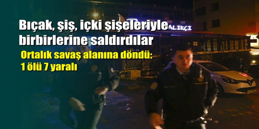 Ankara'da restoranda çıkan kavga kanlı bitti: 1 ölü, 7 yaralı