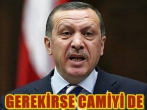 Gerekirse Camiyi Bile Yıkarız